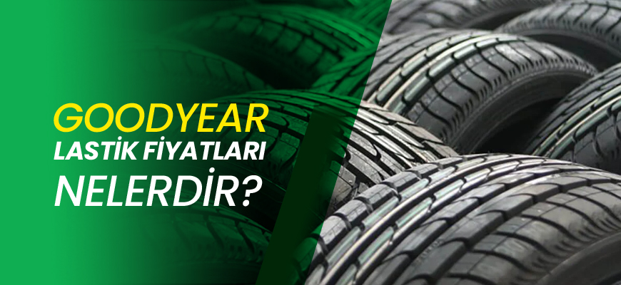 Goodyear Lastik Fiyatları